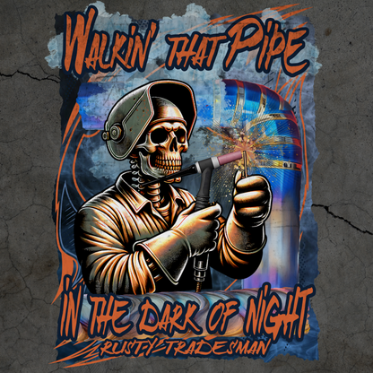 Walkin' That Pipe in the Dark of the Night | Tig Welder T-shirt