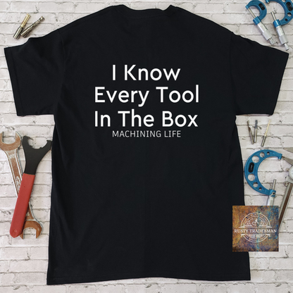I know Every Tool in the Box Machining T-Shirt | Rusty Tradesman