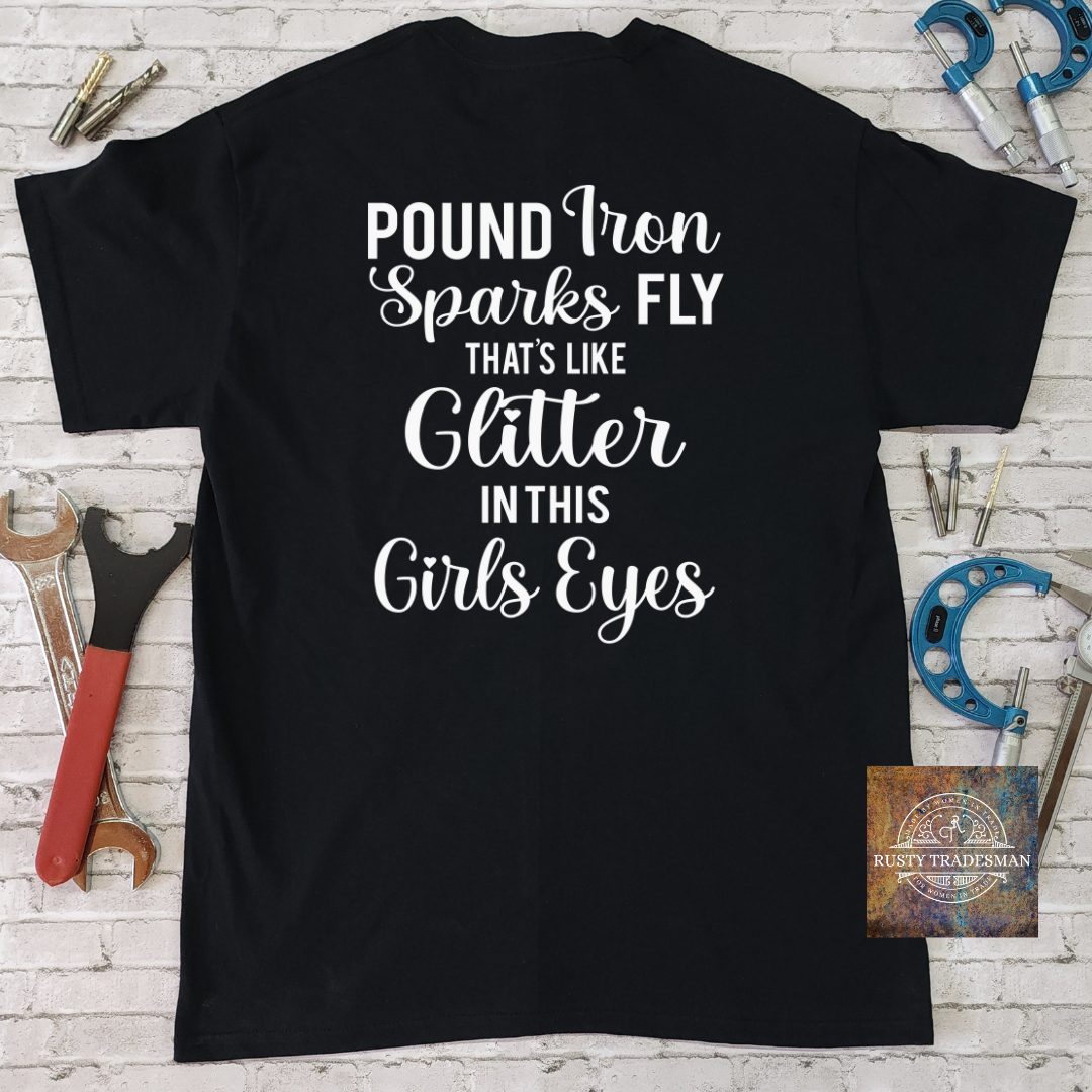 Pound Iron, Sparks Fly, That's Like Glitter in this Girls Eyes T-Shirt