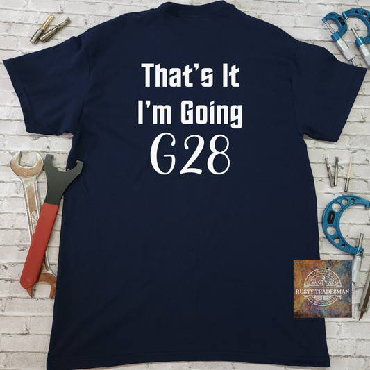 That's it I'm Going G28 Machinist T-Shirt | Rusty Tradesman