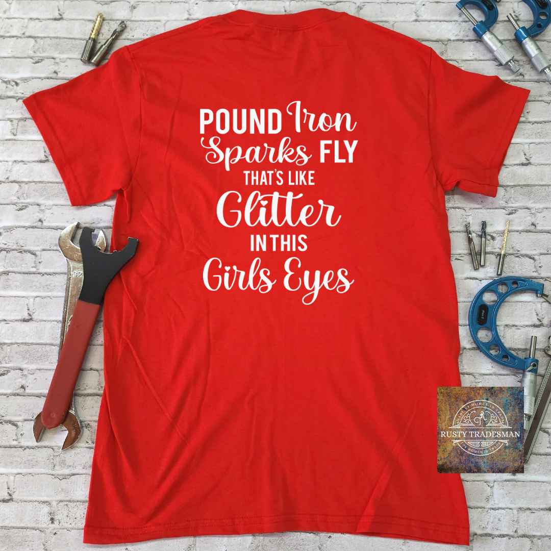 Pound Iron, Sparks Fly, That's Like Glitter in this Girls Eyes T-Shirt