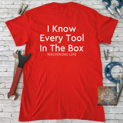 I know Every Tool in the Box Machining T-Shirt | Rusty Tradesman