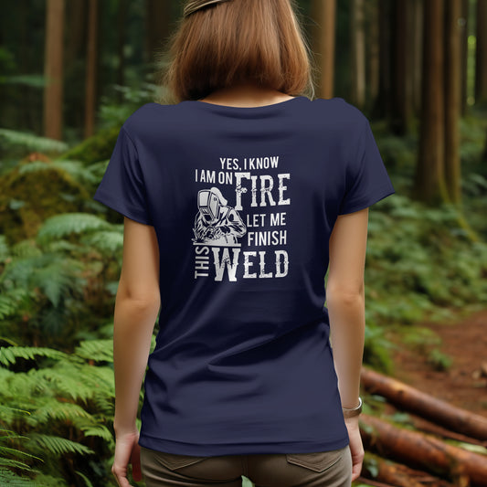 Yes I know I am on Fire, Let me Finish this Weld T-Shirt