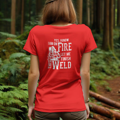 Yes I know I am on Fire, Let me Finish this Weld T-Shirt